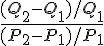 \frac {({Q}_{2}-{Q}_{1})/{Q}_{1}} {({P}_{2}-{P}_{1})/{P}_{1}}